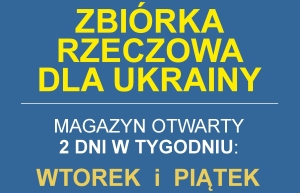 ZBIÓRKA RZECZOWA DLA UKRAINY - MAGAZYN OTWARTY 2 DNI W TYGODNIU! 