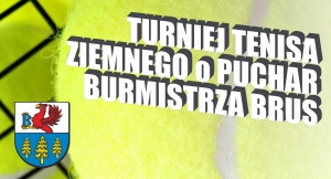 TURNIEJ TENISA ZIEMNEGO O PUCHAR BURMISTRZA BRUS 