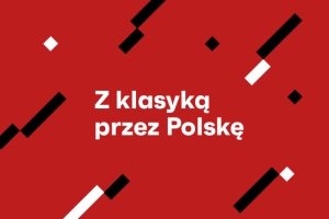 „Z KLASYKĄ PRZEZ POLSKĘ” - BURMISTRZ BRUS ZAPRASZA NA KONCERT WYBITNYCH ARTYSTÓW MUZYKI KLASYCZNEJ