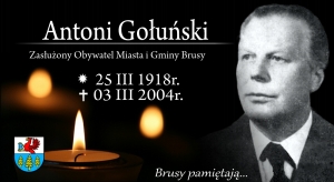 Brusy pamiętają... Wspomnienie śp. Antoniego Gołuńskiego - Zasłużonego Obywatela Miasta i Gminy Brusy