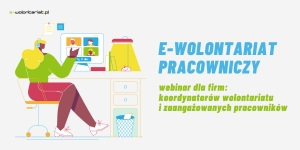 Fundacja Dobra Sieć zaprasza na bezpłatny webinar “E-wolontariat pracowniczy”