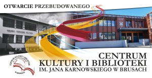 OTWARCIE PRZEBUDOWANEGO CENTRUM KULTURY I BIBLIOTEKI W BRUSACH