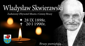 Brusy pamiętają... Wspomnienie śp. Władysława Skwierawskiego - Zasłużonego Obywatela Miasta i Gminy Brusy