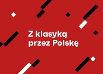 JUŻ W NIEDZIELĘ KONCERT WYBITNYCH ARTYSTÓW MUZYKI KLASYCZNEJ „Z KLASYKĄ PRZEZ POLSKĘ” - BURMISTRZ BRUS ZAPRASZA