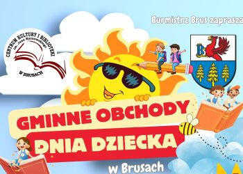 BURMISTRZ BRUS ZAPRASZA NA GMINNE OBCHODY DNIA DZIECKA!