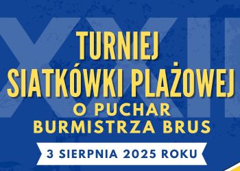 XXII TURNIEJ SIATKÓWKI PLAŻOWEJ O PUCHAR BURMISTRZA BRUS - ZAPRASZAMY!
