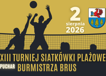 XXIII TURNIEJ SIATKÓWKI PLAŻOWEJ O PUCHAR BURMISTRZA BRUS - ZAPRASZAMY!