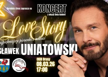 BURMISTRZ BRUS ZAPRASZA NA KONCERT SŁAWKA UNIATOWSKIEGO Z OKAZJI DNIA KOBIET