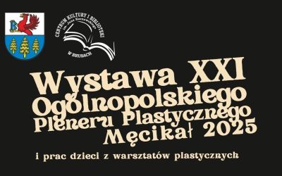 WYSTAWA XXI OGÓLNOPOLSKIEGO PLENERU PLASTYCZNEGO - MĘCIKAŁ 2025