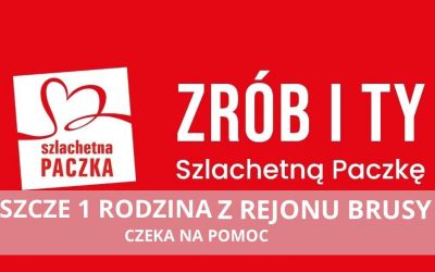 WESPRZYJ OSTATNIĄ Z RODZIN Z GMINY BRUSY OBJĘTYCH POMOCĄ SZLACHETNEJ PACZKI
