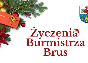 ŻYCZENIA ŚWIĄTECZNO-NOWOROCZNE BURMISTRZA BRUS