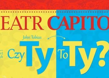 SPEKTAKL TEATRU CAPITOL "CZY TY TO TY?"