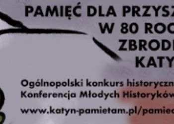 „Pamięć dla przyszłości. W 80. rocznicę zbrodni katyńskiej…” - konkurs historyczny dla młodzieży - regulamin
