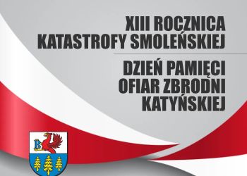 XIII ROCZNICA KATASTROFY SMOLEŃSKIEJ, DZIEŃ PAMIĘCI OFIAR ZBRODNI KATYŃSKIEJ