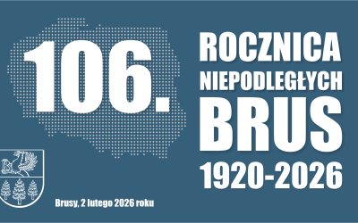 BURMISTRZ BRUS ZAPRASZA DO WSPÓLNEGO UCZCZENIA 106. ROCZNICY POWROTU BRUS DO OJCZYZNY