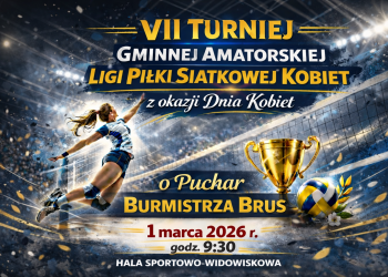 VII TURNIEJ GMINNEJ AMATORSKIEJ LIGI PIŁKI SIATKOWEJ Z OKAZJI DNIA KOBIET O PUCHAR BURMISTRZA BRUS