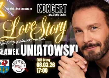 BURMISTRZ BRUS ZAPRASZA NA KONCERT SŁAWKA UNIATOWSKIEGO Z OKAZJI DNIA KOBIET