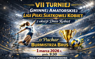 VII TURNIEJ GMINNEJ AMATORSKIEJ LIGI PIŁKI SIATKOWEJ Z OKAZJI DNIA KOBIET O PUCHAR BURMISTRZA BRUS