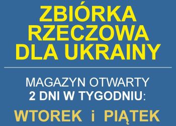 ZBIÓRKA RZECZOWA DLA UKRAINY - MAGAZYN OTWARTY 2 DNI W TYGODNIU!