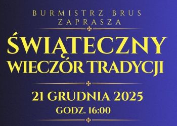 BURMISTRZ BRUS ZAPRASZA NA KONCERT WIGILIJNY "ŚWIĄTECZNY WIECZÓR TRADYCJI"