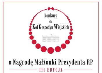 III EDYCJA KONKURSU DLA KÓŁ GOSPODYŃ WIEJSKICH O NAGRODĘ MAŁŻONKI PREZYDENTA